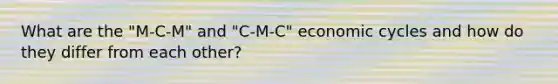 What are the "M-C-M" and "C-M-C" economic cycles and how do they differ from each other?