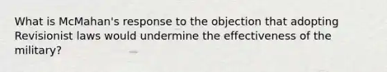 What is McMahan's response to the objection that adopting Revisionist laws would undermine the effectiveness of the military?