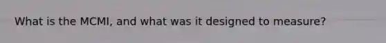 What is the MCMI, and what was it designed to measure?