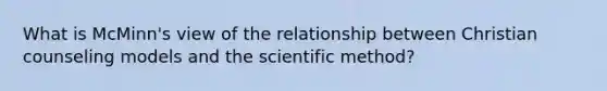 What is McMinn's view of the relationship between Christian counseling models and the scientific method?