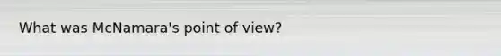 What was McNamara's point of view?