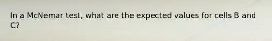 In a McNemar test, what are the expected values for cells B and C?