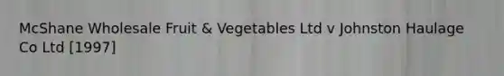 McShane Wholesale Fruit & Vegetables Ltd v Johnston Haulage Co Ltd [1997]