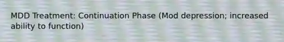 MDD Treatment: Continuation Phase (Mod depression; increased ability to function)