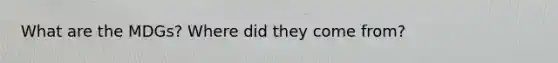 What are the MDGs? Where did they come from?