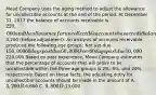 Mead Company uses the aging method to adjust the allowance for uncollectible accounts at the end of the period. At December 31, 2017 the balance of accounts receivable is 220,000 and the allowance for uncollectible accounts has a credit balance of3,200 (before adjustment). An analysis of accounts receivable produced the following age groups: Not yet due 150,000 60 days past due 60,000 Over 60 days past due 10,000220,000 Based on past experience, Mead Company estimates that the percentage of accounts that will prove to be uncollectible within the three age groups is 2%, 8%, and 20%, respectively. Based on these facts, the adjusting entry for uncollectible accounts should be made in the amount of A. 3,200 B.6,600 C. 9,800 D.13,000