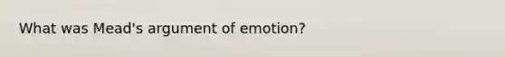 What was Mead's argument of emotion?