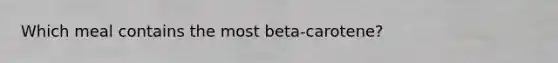 Which meal contains the most beta-carotene?