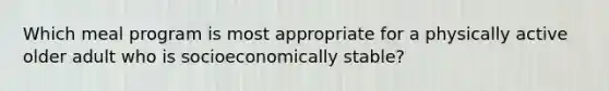Which meal program is most appropriate for a physically active older adult who is socioeconomically stable?