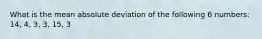 What is the mean absolute deviation of the following 6 numbers: 14, 4, 3, 3, 15, 3