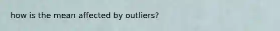 how is the mean affected by outliers?