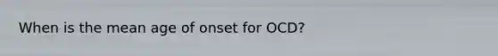 When is the mean age of onset for OCD?