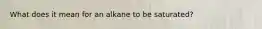 What does it mean for an alkane to be saturated?