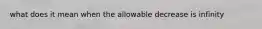 what does it mean when the allowable decrease is infinity