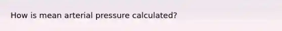 How is mean arterial pressure calculated?