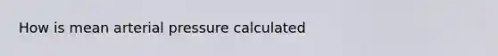 How is mean arterial pressure calculated