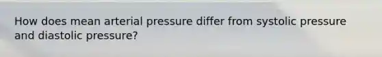 How does mean arterial pressure differ from systolic pressure and diastolic pressure?