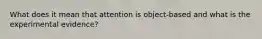 What does it mean that attention is object-based and what is the experimental evidence?
