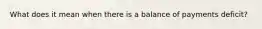 What does it mean when there is a balance of payments deficit?
