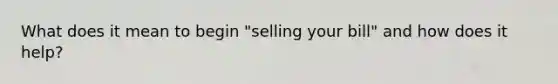 What does it mean to begin "selling your bill" and how does it help?