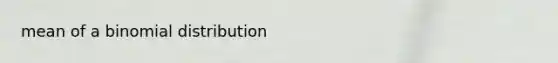 mean of a binomial distribution