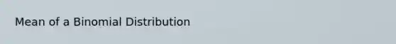 Mean of a Binomial Distribution