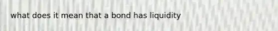 what does it mean that a bond has liquidity