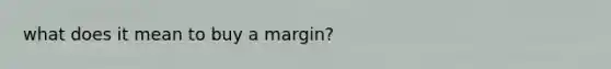 what does it mean to buy a margin?