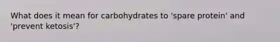 What does it mean for carbohydrates to 'spare protein' and 'prevent ketosis'?