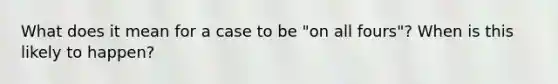 What does it mean for a case to be "on all fours"? When is this likely to happen?