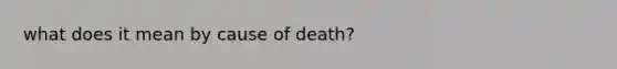 what does it mean by cause of death?