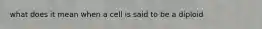 what does it mean when a cell is said to be a diploid