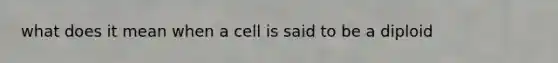 what does it mean when a cell is said to be a diploid