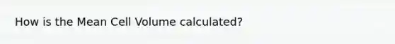 How is the Mean Cell Volume calculated?