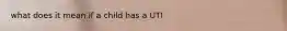 what does it mean if a child has a UTI