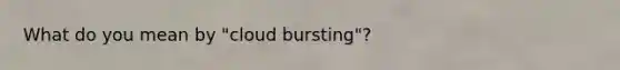 What do you mean by "cloud bursting"?