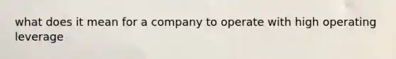 what does it mean for a company to operate with high operating leverage