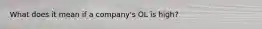 What does it mean if a company's OL is high?