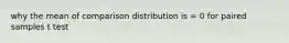 why the mean of comparison distribution is = 0 for paired samples t test