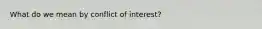 What do we mean by conflict of interest?