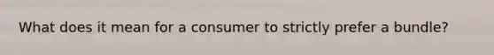 What does it mean for a consumer to strictly prefer a bundle?