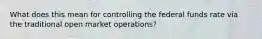 What does this mean for controlling the federal funds rate via the traditional open market operations?