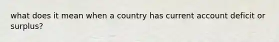 what does it mean when a country has current account deficit or surplus?