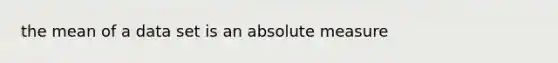 the mean of a data set is an absolute measure