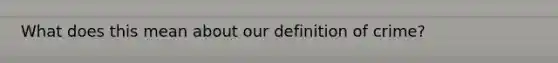 What does this mean about our definition of crime?