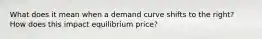 What does it mean when a demand curve shifts to the right? How does this impact equilibrium price?