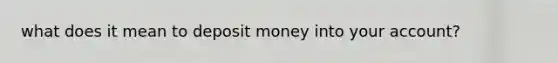 what does it mean to deposit money into your account?