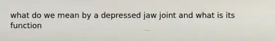 what do we mean by a depressed jaw joint and what is its function