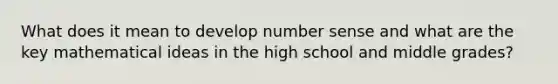 What does it mean to develop number sense and what are the key mathematical ideas in the high school and middle grades?