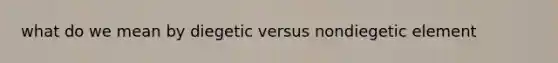 what do we mean by diegetic versus nondiegetic element